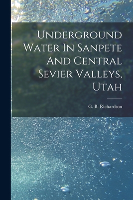 Underground Water In Sanpete And Central Sevier Valleys, Utah - Richardson, G B (George Burr) 1872 (Creator)