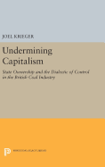 Undermining Capitalism: State Ownership and the Dialectic of Control in the British Coal Industry