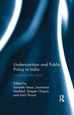 Undernutrition and Public Policy in India: Investing in the future - Desai, Sonalde (Editor), and Haddad, Lawrence (Editor), and Chopra, Deepta (Editor)