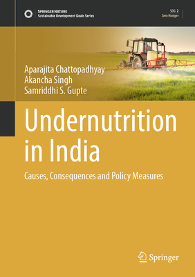 Undernutrition in India: Causes, Consequences and Policy Measures - Chattopadhyay, Aparajita, and Singh, Akancha, and Gupte, Samriddhi S