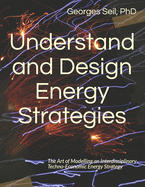 Understand and Design Energy Strategies: The Art of Modelling an Interdisciplinary Techno-Economic Energy Strategy