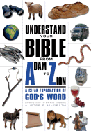 Understand Your Bible from Adam to Zion: A Clear Explanation of God's Word