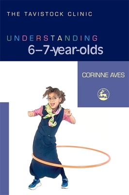 Understanding 6-7-Year-Olds - Aves, Corinne, and Bradley, Jonathan (Foreword by)