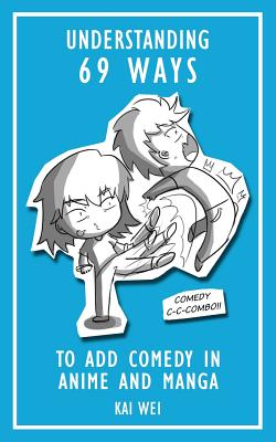 Understanding 69 Ways to Add Comedy in Anime and Manga - Wei, Kai