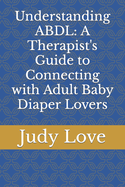 Understanding ABDL: A Therapist's Guide to Connecting with Adult Baby Diaper Lovers