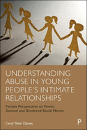 Understanding Abuse in Young People's Intimate Relationships: Female Perspectives on Power, Control and Gendered Social Norms