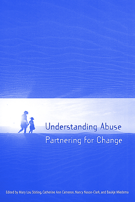 Understanding Abuse: Partnering for Change - Stirling, Mary Lou (Editor), and Cameron, Catherine Ann (Editor), and Nason-Clark, Nancy (Editor)