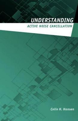 Understanding Active Noise Cancellation - Hansen, Colin H