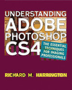 Understanding Adobe Photoshop CS4: The Essential Techniques for Imaging Professionals
