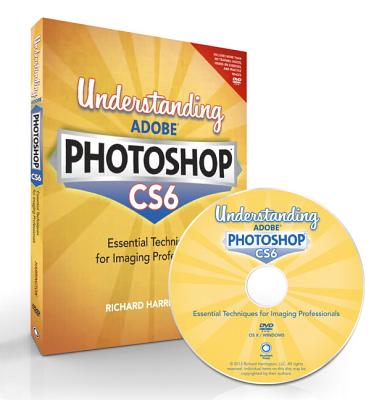 Understanding Adobe Photoshop CS6: The Essential Techniques for Imaging Professionals - HARRINGTON