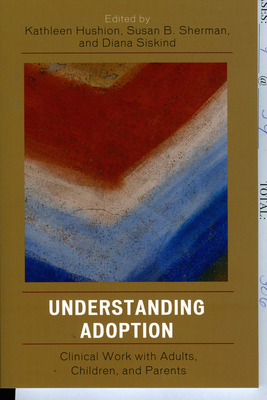 Understanding Adoption: Clinical Work with Adults, Children, and Parents - Bonovitz, Christopher (Contributions by), and Brandell, Jerrold (Contributions by), and Hanenberg, Jane (Contributions by)