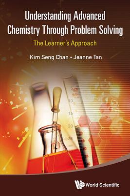 Understanding Advanced Chemistry Through Problem Solving - Chan, Kim Seng (Editor), and Tan, Jeanne (Editor)