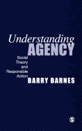 Understanding Agency: Social Theory and Responsible Action