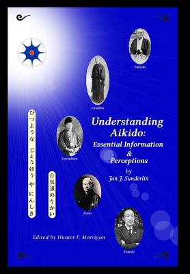 Understanding Aikido: Essential Information and Perceptions (Special Edition) - Morrigan, Hunter F (Editor)