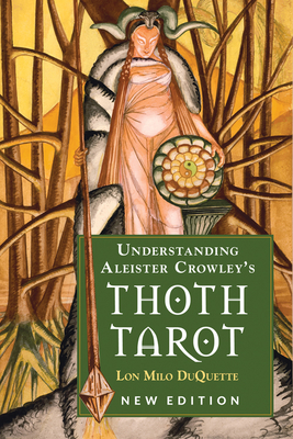 Understanding Aleister Crowley's Thoth Tarot: New Edition - DuQuette, Lon Milo