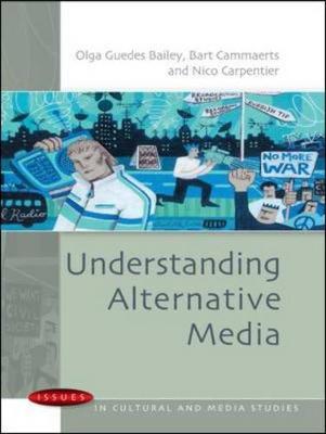 Understanding Alternative Media - Bailey, Olga Guedes, and Cammaerts, Bart, and Carpentier, Nico