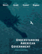 Understanding American Government, Alternate Edition - Welch, Susan, and Gruhl, John, and Rigdon, Susan M