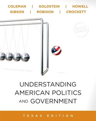 Understanding American Politics and Government, 2010 Update, Texas Edition - Coleman, John J., and Goldstein, Kenneth M., and Howell, William G.
