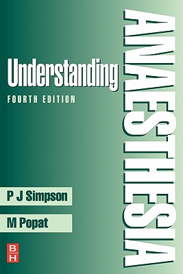 Understanding Anaesthesia - Popat, Mansukh T, and Simpson, Peter J, MD, MB