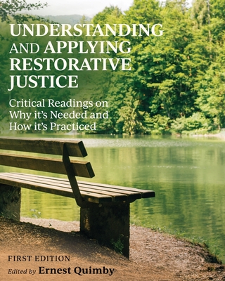 Understanding and Applying Restorative Justice: Critical Readings on Why it's Needed and How it's Practiced - Quimby, Ernest (Editor)