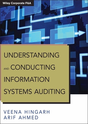 Understanding and Conducting Information Systems Auditing - Hingarh, Veena, and Ahmed, Arif