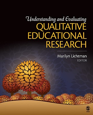 Understanding and Evaluating Qualitative Educational Research - Lichtman, Marilyn V