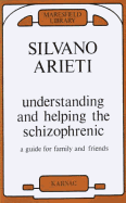 Understanding and Helping the Schizophrenic: A Guide for Family and Friends