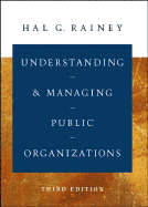 Understanding and Managing Public Organizations - Rainey, Hal G