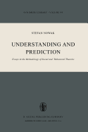 Understanding and Prediction: Essays in the Methodology of Social and Behavioural Theories