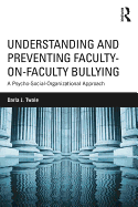 Understanding and Preventing Faculty-on-Faculty Bullying: A Psycho-Social-Organizational Approach