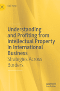 Understanding and Profiting from Intellectual Property in International Business: Strategies Across Borders
