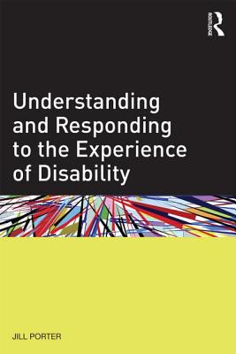 Understanding and Responding to the Experience of Disability - Porter, Jill