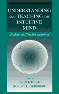 Understanding and Teaching the Intuitive Mind: Student and Teacher Learning