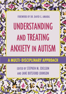 Understanding and Treating Anxiety in Autism: A Multi-Disciplinary Approach