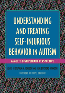Understanding and Treating Self-Injurious Behavior in Autism: A Multi-Disciplinary Perspective