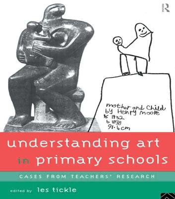 Understanding Art in Primary Schools - Tickle, Les (Editor)