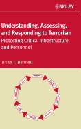 Understanding, Assessing, and Responding to Terrorism: Protecting Critical Infrastructure and Personnel