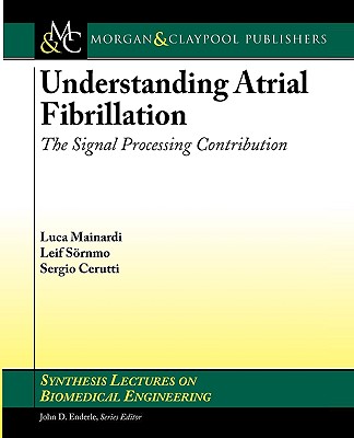 Understanding Atrial Fibrillation: The Signal Processing Contribution - Mainardi, Luca, and Srnmo, Leif, and Cerutti, Sergio