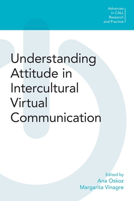 Understanding Attitude in Intercultural Virtual Communication - Oskoz, Ana (Editor), and Vinagre, Margarita (Editor)