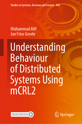 Understanding Behaviour of Distributed Systems Using mCRL2 - Atif, Muhammad, and Groote, Jan Friso