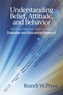 Understanding Beliefs, Attitude, and Behavior: How to Use Fishbein and Ajzen's Theories in Evaluation and Educational Research