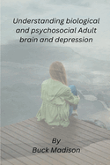 Understanding biological and psychosocial Adult brain and depression