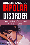 Understanding Bipolar Disorder: Expert Insights for You and Your Close Ones