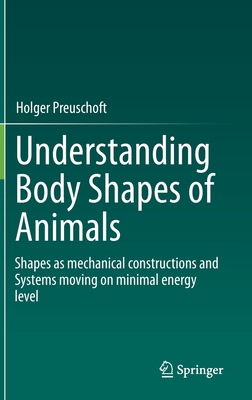 Understanding Body Shapes of Animals: Shapes as Mechanical Constructions and Systems Moving on Minimal Energy Level - Preuschoft, Holger