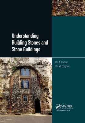 Understanding Building Stones and Stone Buildings - Hudson, John, and Cosgrove, John