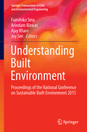 Understanding Built Environment: Proceedings of the National Conference on Sustainable Built Environment 2015