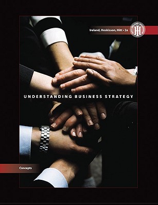 Understanding Business Strategy - Ireland, R Duane, and Hoskisson, Robert E, and Hitt, Michael A