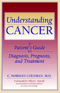 Understanding Cancer: A Patient's Guide to Diagnosis, Prognosis, and Treatment - Coleman, C Norman, Dr., and Coleman, Norman C, and Stovall, Ellen L, Professor (Foreword by)