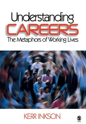 Understanding Careers: The Metaphors of Working Lives - Inkson, J H Kerr