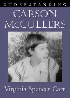 Understanding Carson McCullers - Carr, Virginia Spencer